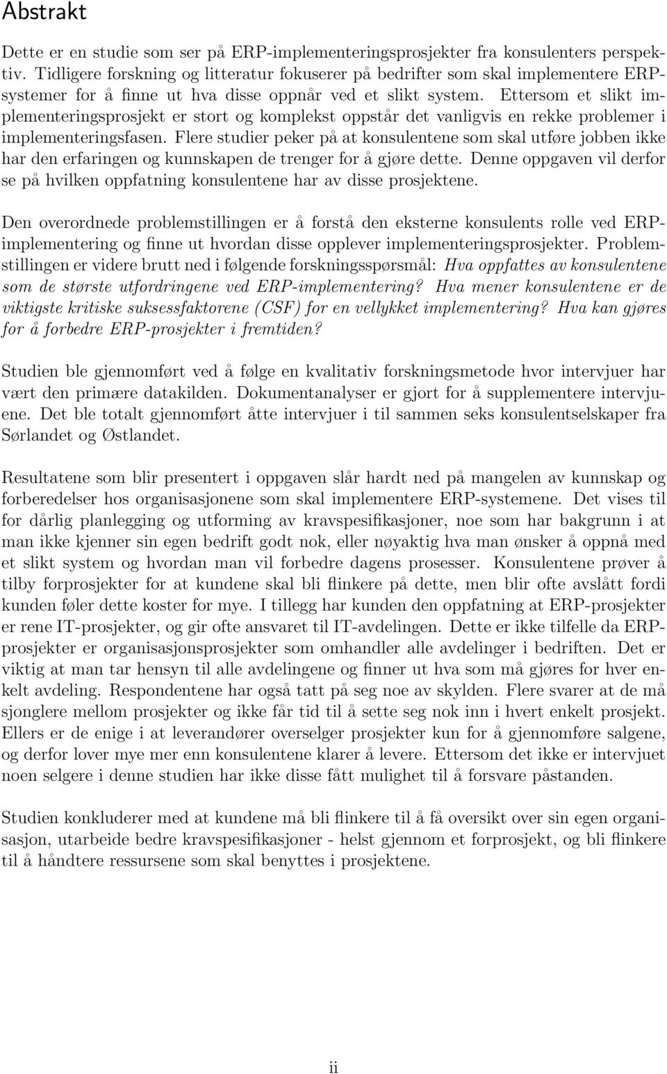 Ettersom et slikt implementeringsprosjekt er stort og komplekst oppstår det vanligvis en rekke problemer i implementeringsfasen.