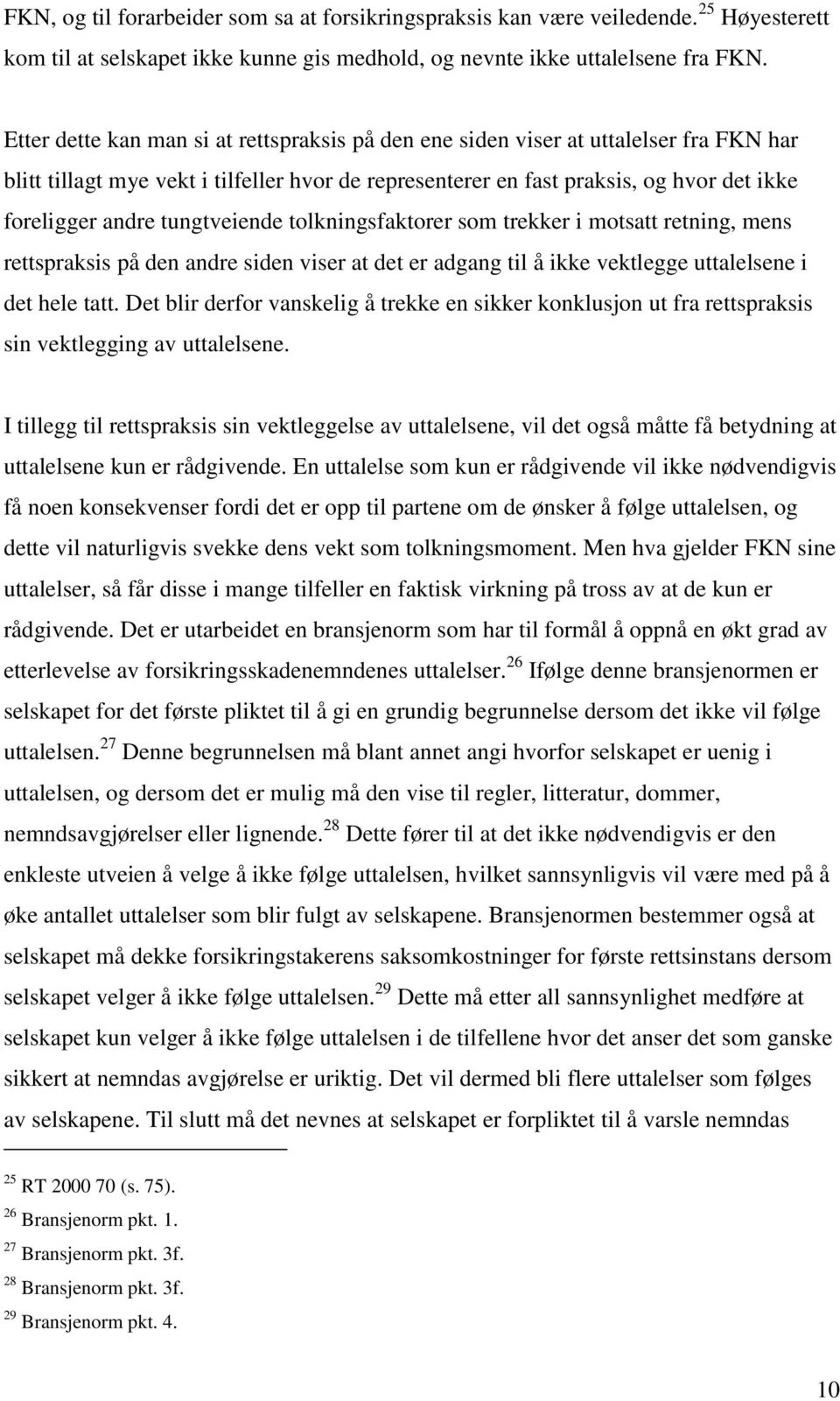 tungtveiende tolkningsfaktorer som trekker i motsatt retning, mens rettspraksis på den andre siden viser at det er adgang til å ikke vektlegge uttalelsene i det hele tatt.