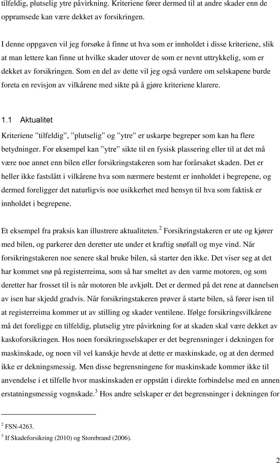 Som en del av dette vil jeg også vurdere om selskapene burde foreta en revisjon av vilkårene med sikte på å gjøre kriteriene klarere. 1.