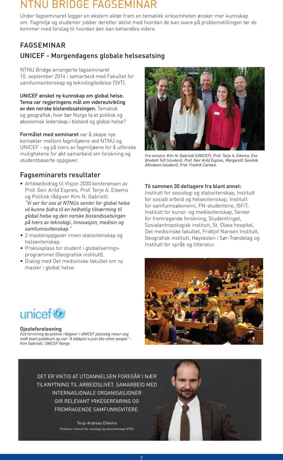 FAGSEMINAR UNICEF - Morgendagens globale helsesatsing NTNU Bridge arrangerte fagseminaret 10. september 2014 i samarbeid med Fakultet for samfunns vitenskap og teknologiledelse (SVT).