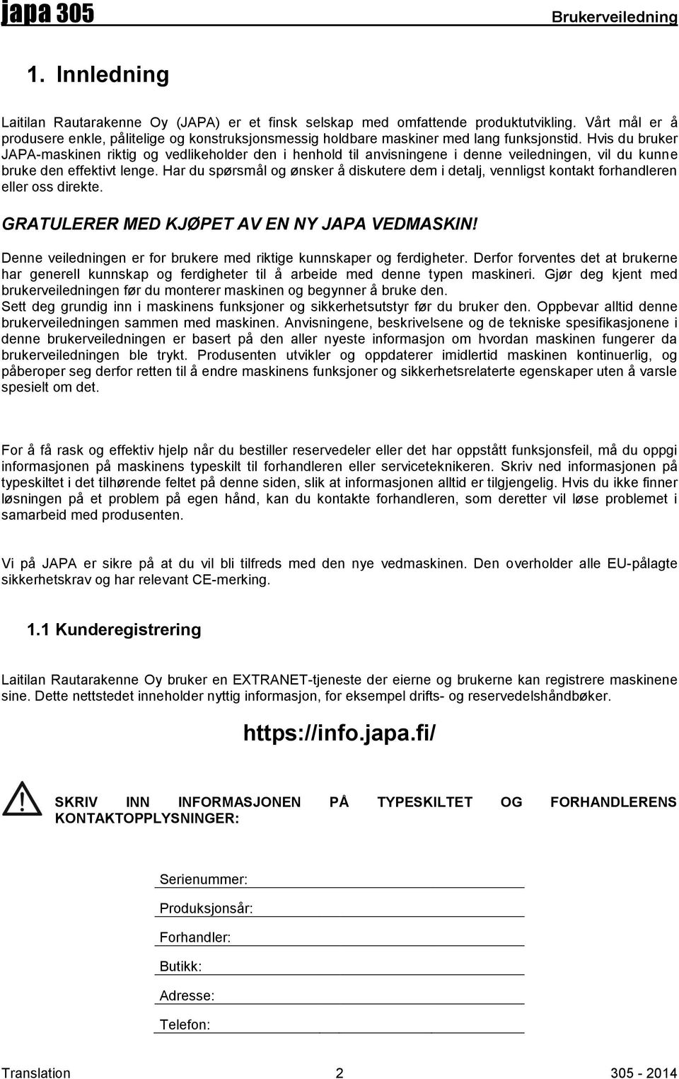 Hvis du bruker JAPA-maskinen riktig og vedlikeholder den i henhold til anvisningene i denne veiledningen, vil du kunne bruke den effektivt lenge.