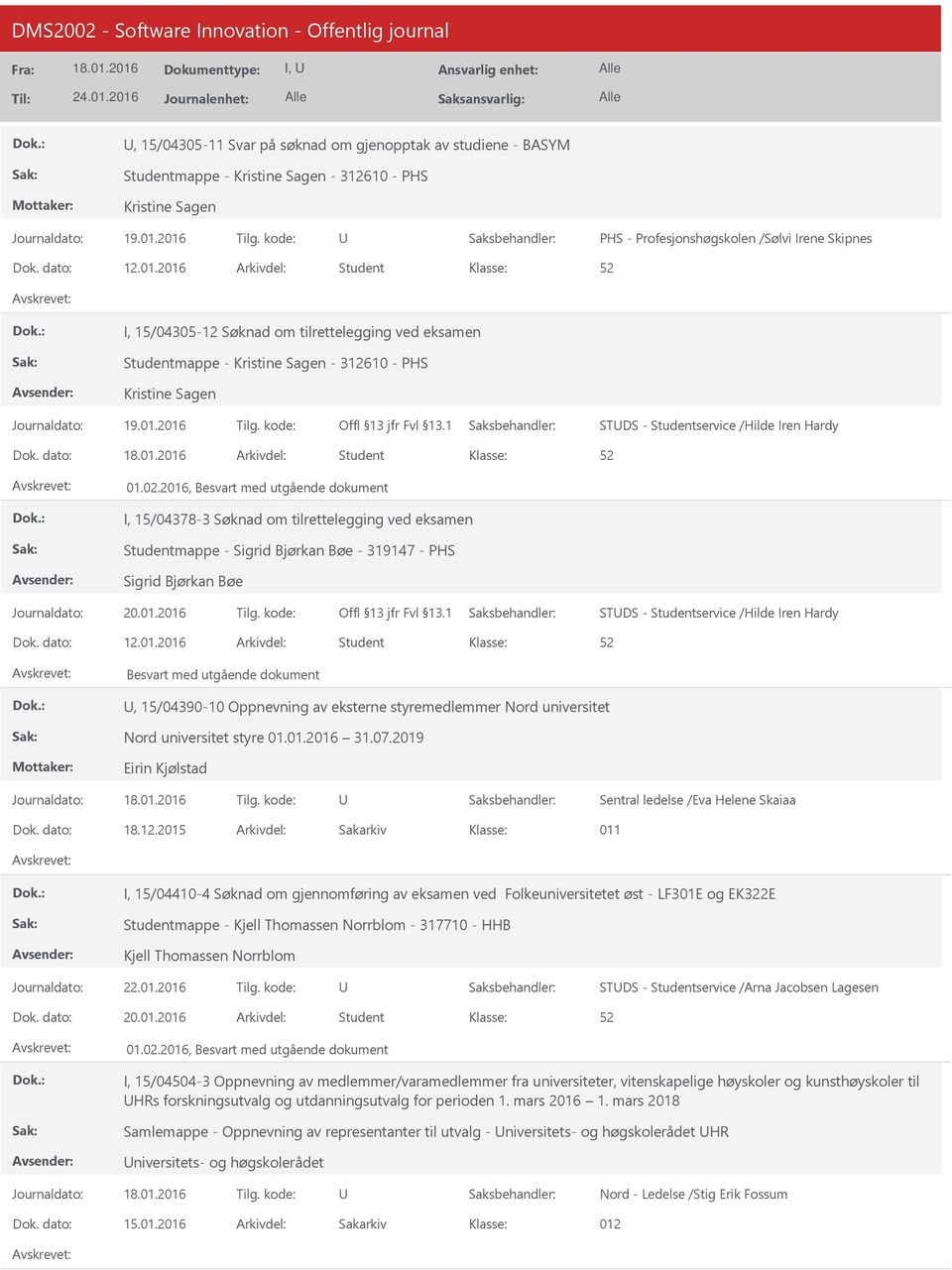 2016, Besvart med utgående dokument I, 15/04378-3 Søknad om tilrettelegging ved eksamen Studentmappe - Sigrid Bjørkan Bøe - 319147 - PHS Sigrid Bjørkan Bøe STDS - Studentservice /Hilde Iren Hardy 12.