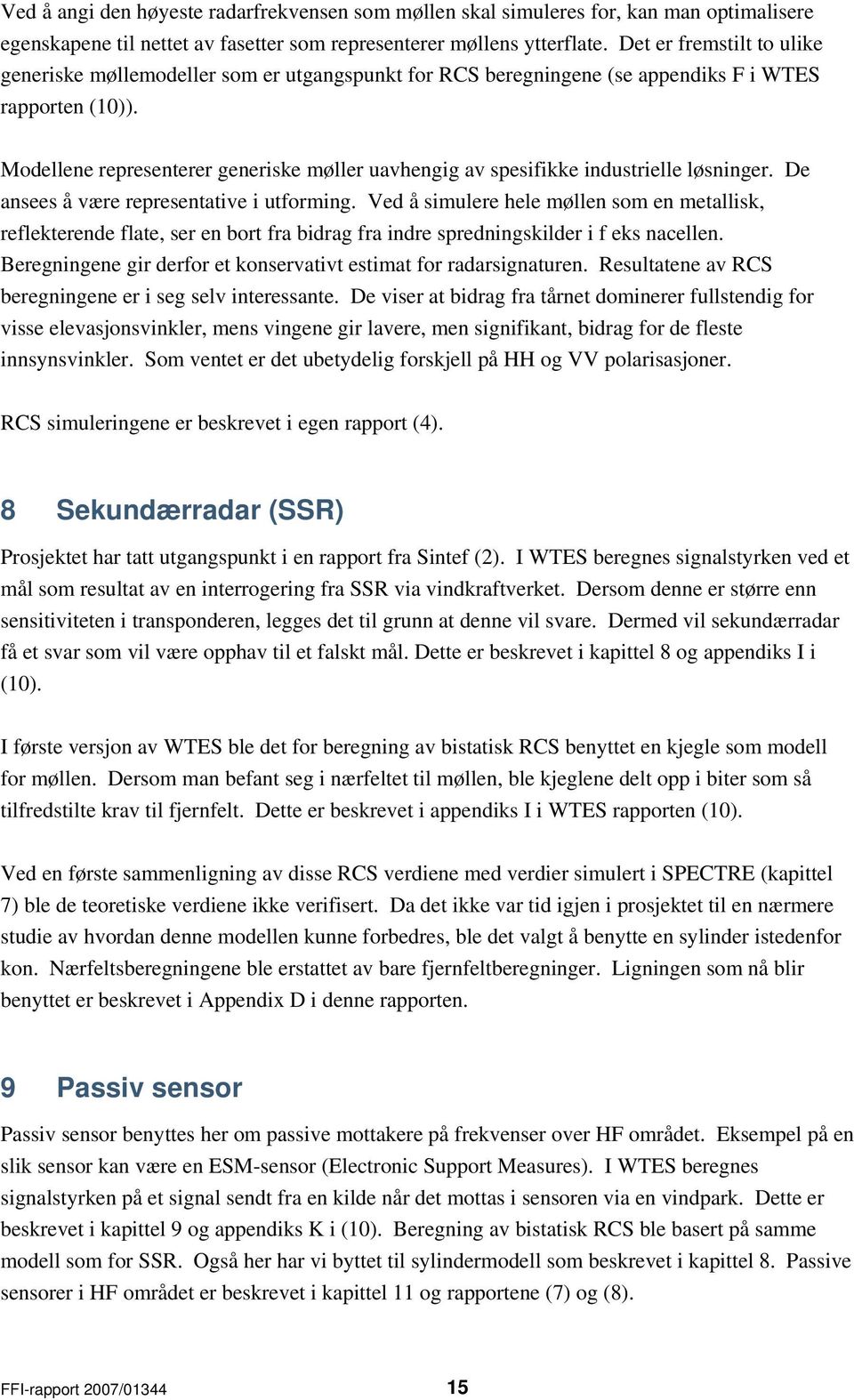 Modellene representerer generiske møller uavhengig av spesifikke industrielle løsninger. De ansees å være representative i utforming.