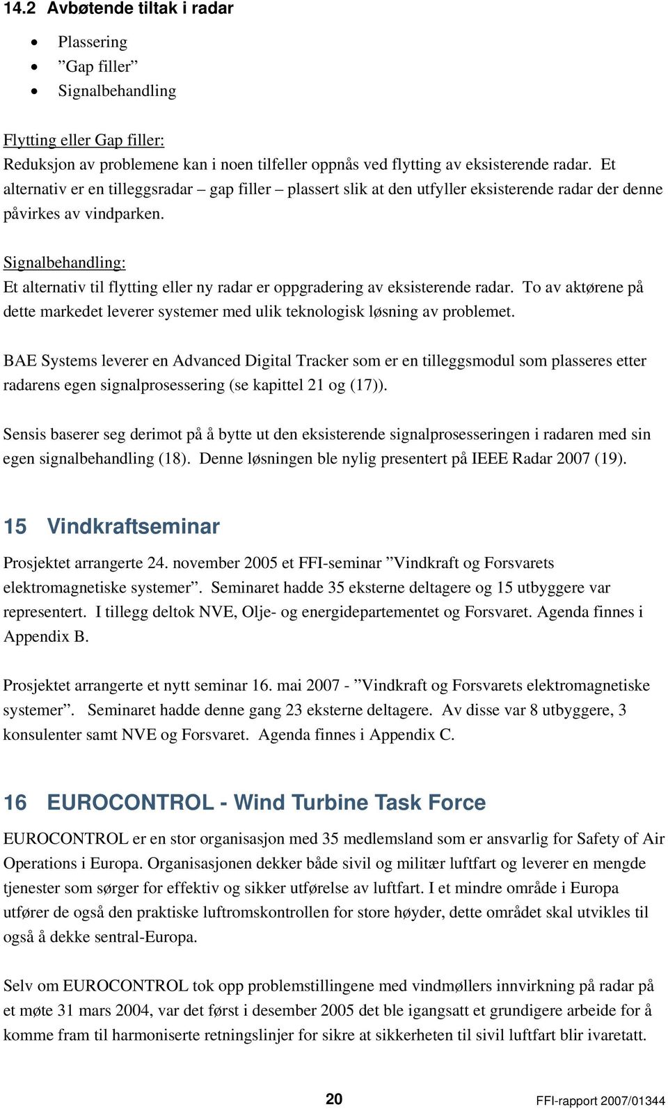 Signalbehandling: Et alternativ til flytting eller ny radar er oppgradering av eksisterende radar. To av aktørene på dette markedet leverer systemer med ulik teknologisk løsning av problemet.