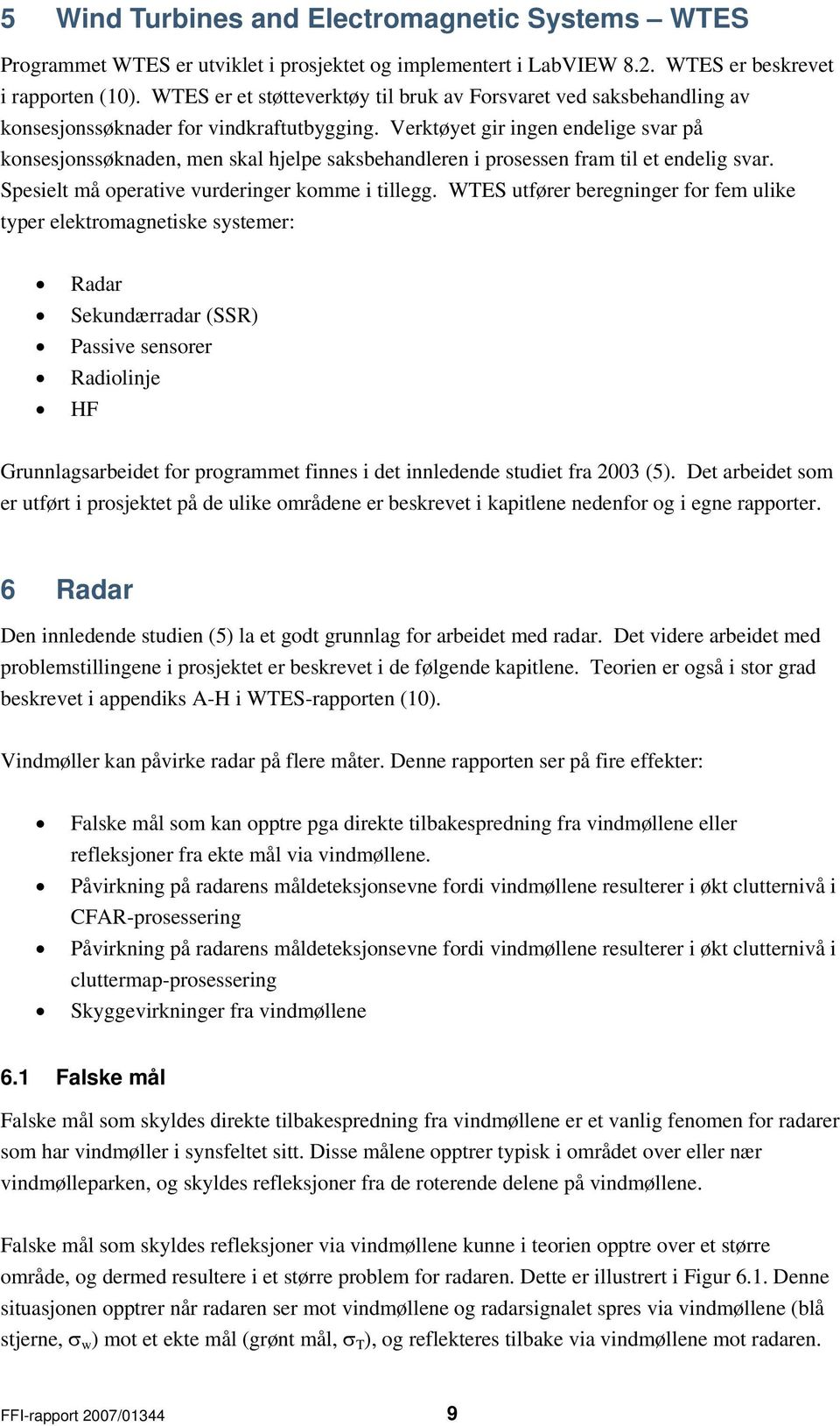 Verktøyet gir ingen endelige svar på konsesjonssøknaden, men skal hjelpe saksbehandleren i prosessen fram til et endelig svar. Spesielt må operative vurderinger komme i tillegg.