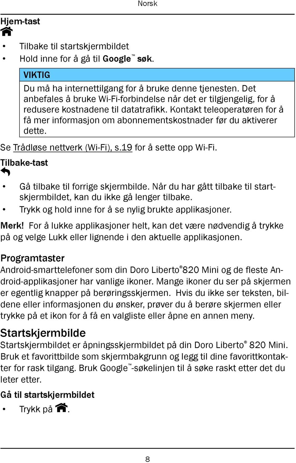 Kontakt teleoperatøren for å få mer informasjon om abonnementskostnader før du aktiverer dette. Se Trådløse nettverk (Wi-Fi), s.19 for å sette opp Wi-Fi.