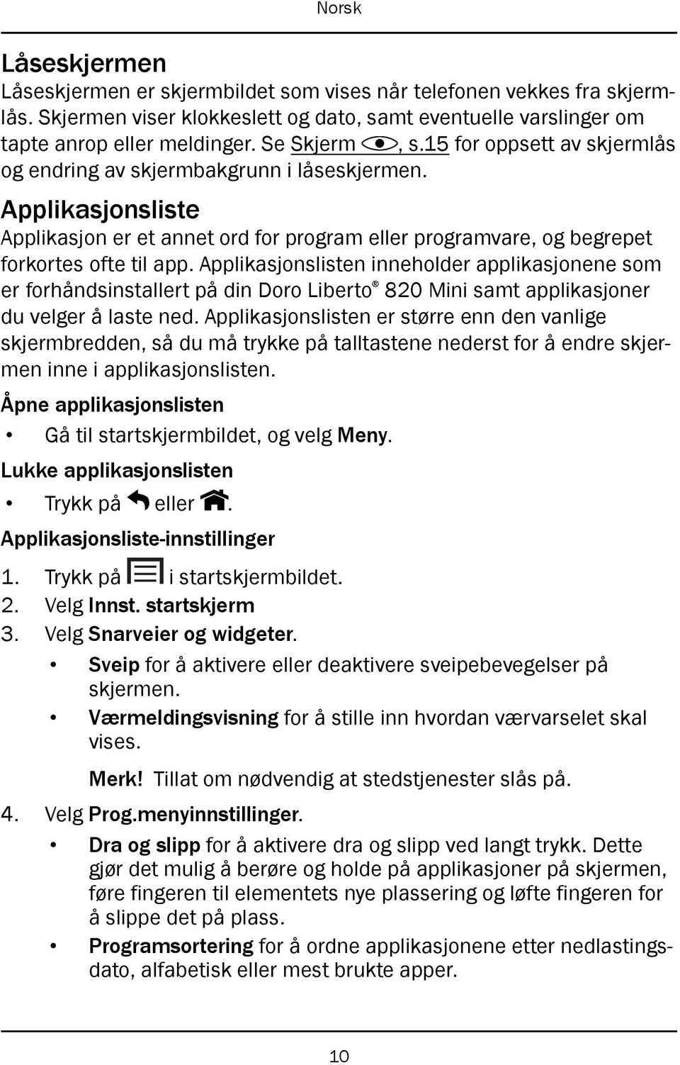 Applikasjonslisten inneholder applikasjonene som er forhåndsinstallert på din Doro Liberto 820 Mini samt applikasjoner du velger å laste ned.