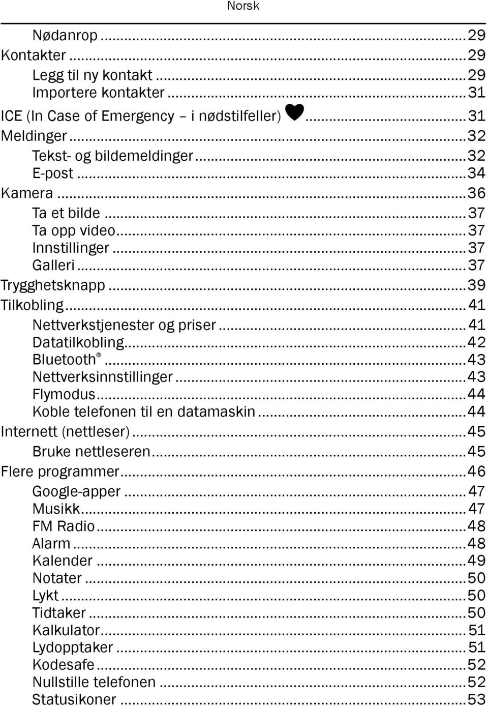 ..42 Bluetooth...43 Nettverksinnstillinger...43 Flymodus...44 Koble telefonen til en datamaskin...44 Internett (nettleser)...45 Bruke nettleseren...45 Flere programmer.