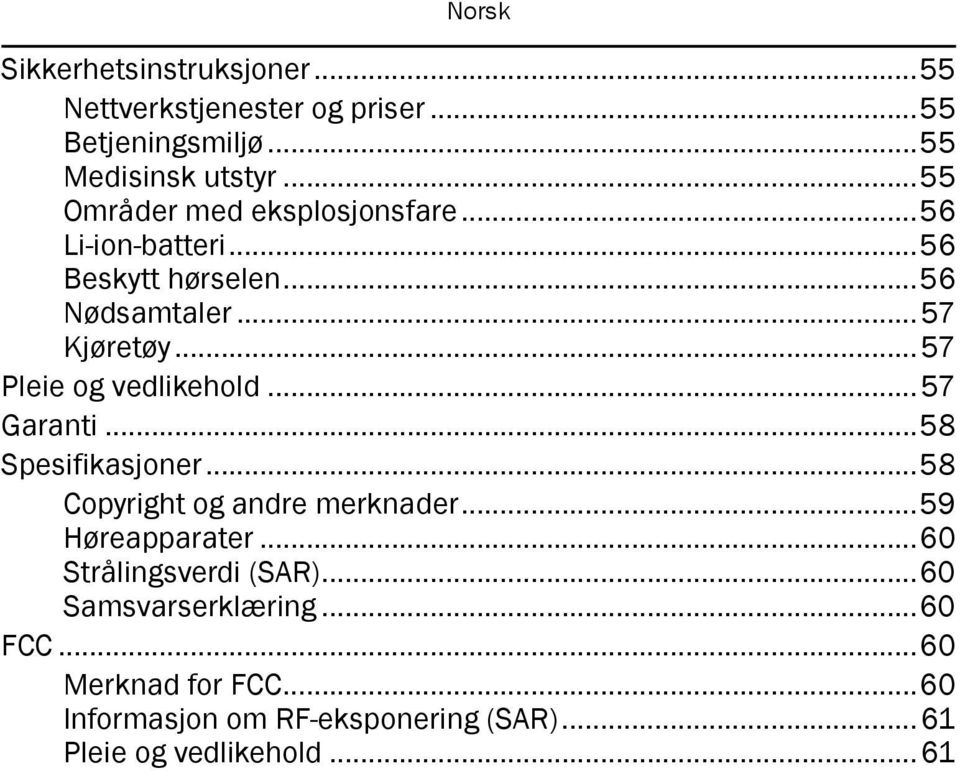 ..57 Pleie og vedlikehold...57 Garanti...58 Spesifikasjoner...58 Copyright og andre merknader...59 Høreapparater.