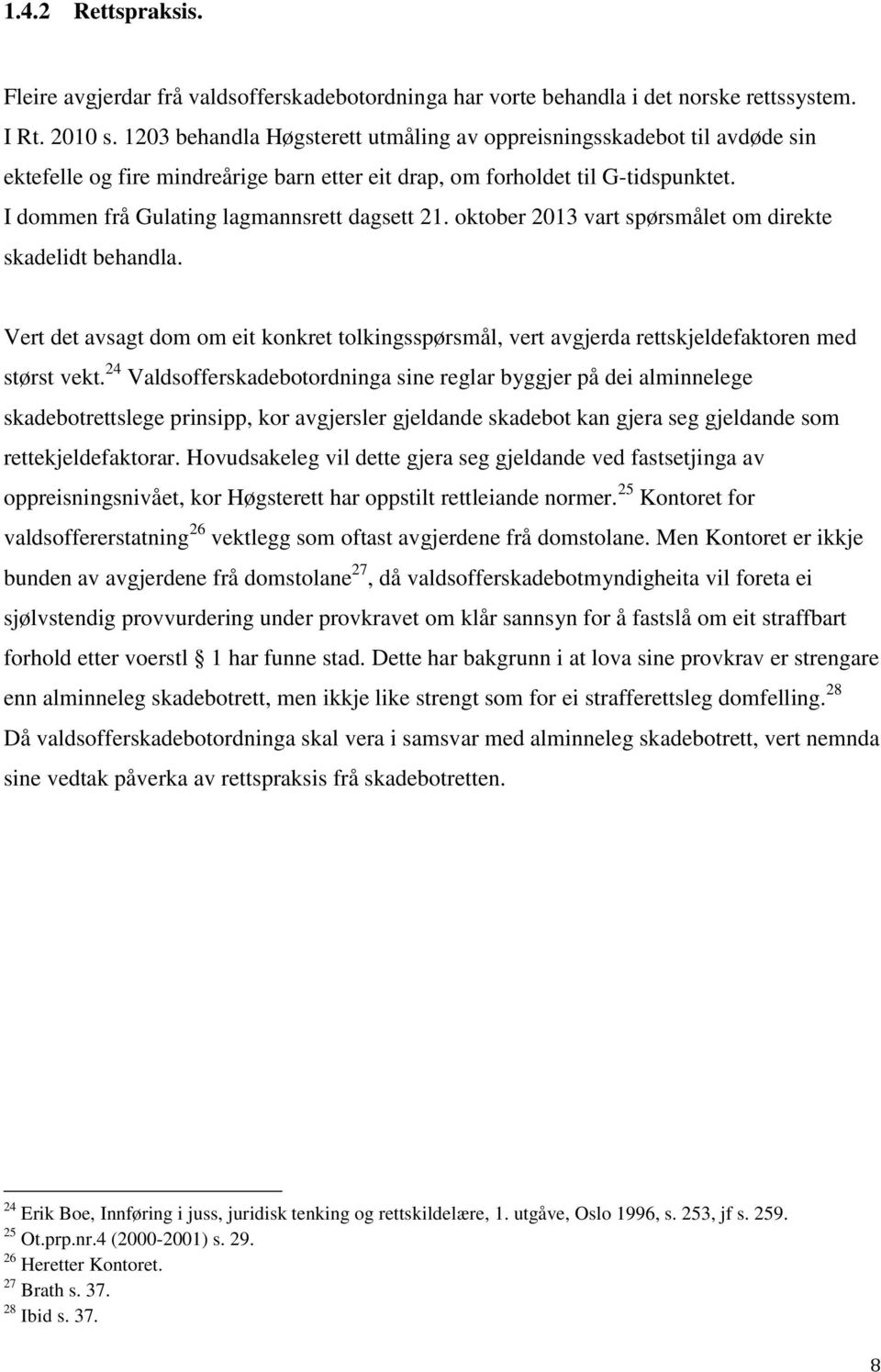 I dommen frå Gulating lagmannsrett dagsett 21. oktober 2013 vart spørsmålet om direkte skadelidt behandla.