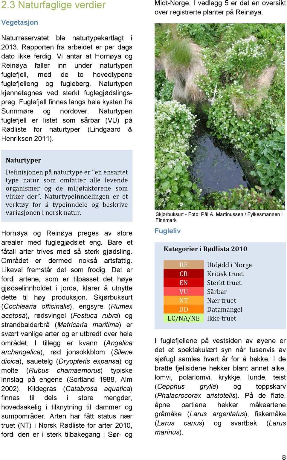 Naturtypen kjennetegnes ved sterkt fuglegjødslingspreg. Fuglefjell finnes langs hele kysten fra Sunnmøre og nordover.