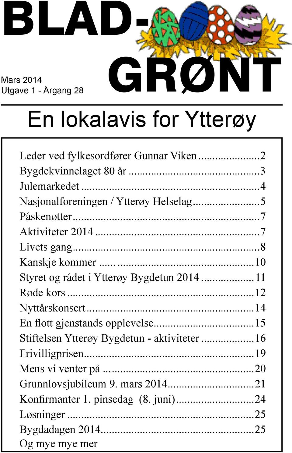 ..11 Røde kors...12 Nyttårskonsert...14 En flott gjenstands opplevelse...15 Stiftelsen Ytterøy Bygdetun - aktiviteter...16 Frivilligprisen.