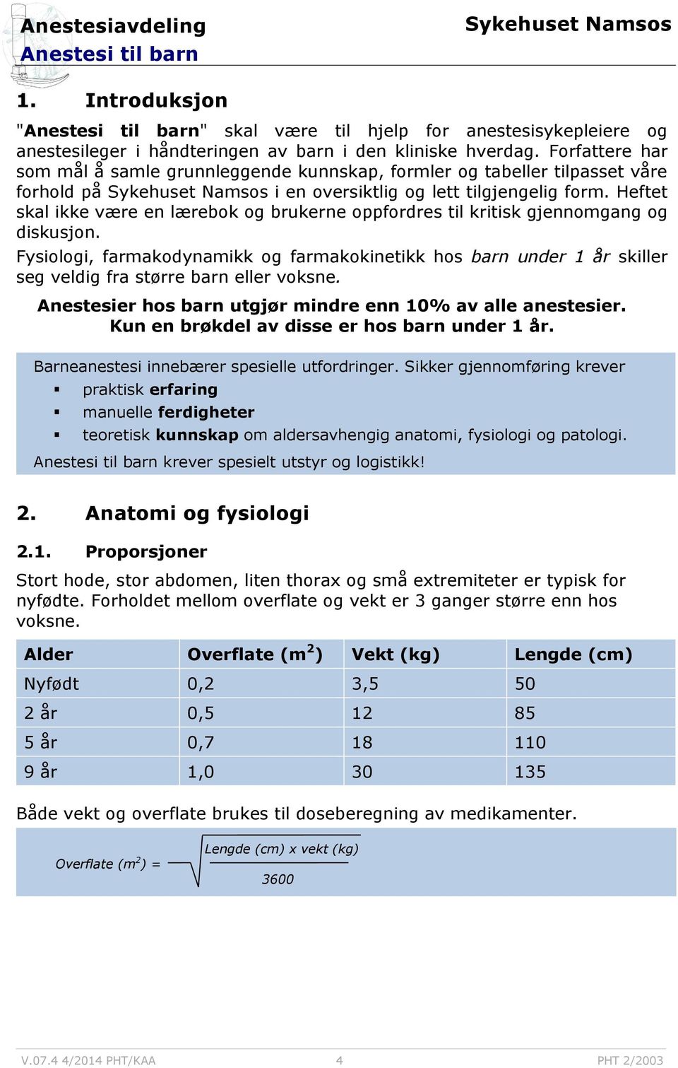 Heftet skal ikke være en lærebok og brukerne oppfordres til kritisk gjennomgang og diskusjon.