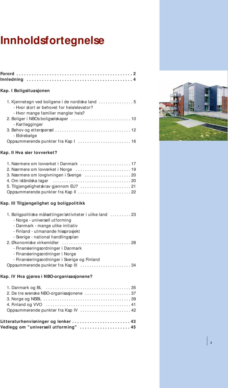 ................................ 12 - Eldrebølge Oppsummerende punkter fra Kap I....................... 16 Kap. II Hva sier lovverket? 1. Nærmere om lovverket i Danmark...................... 17 2.