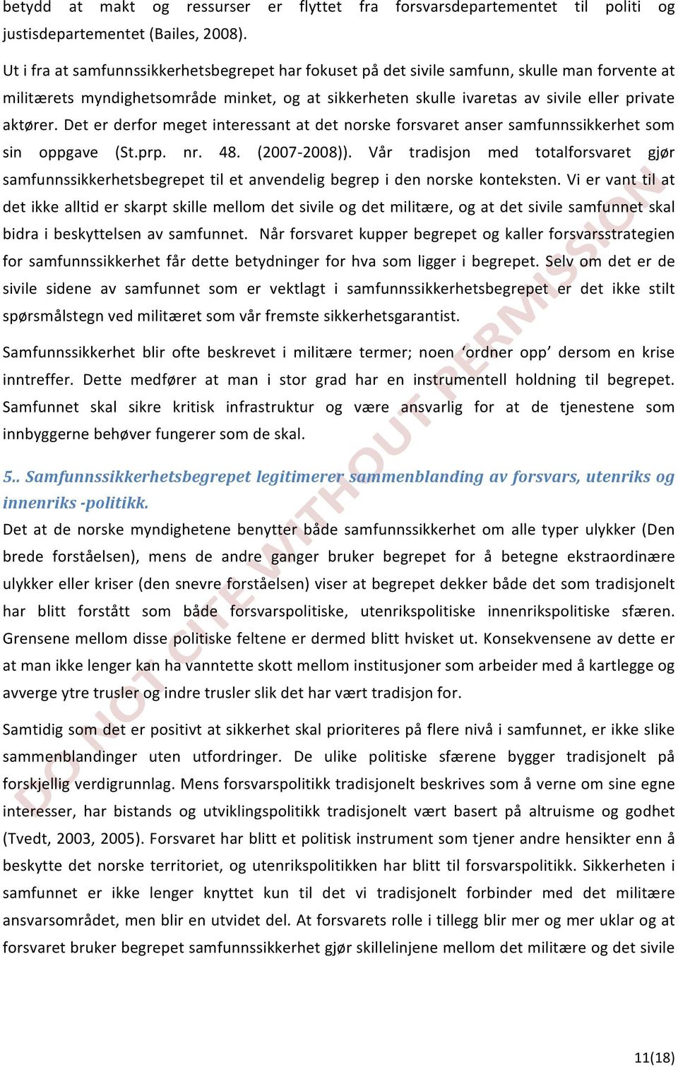 Det er derfor meget interessant at det norske forsvaret anser samfunnssikkerhet som sin oppgave (St.prp. nr. 48. (2007-2008)).