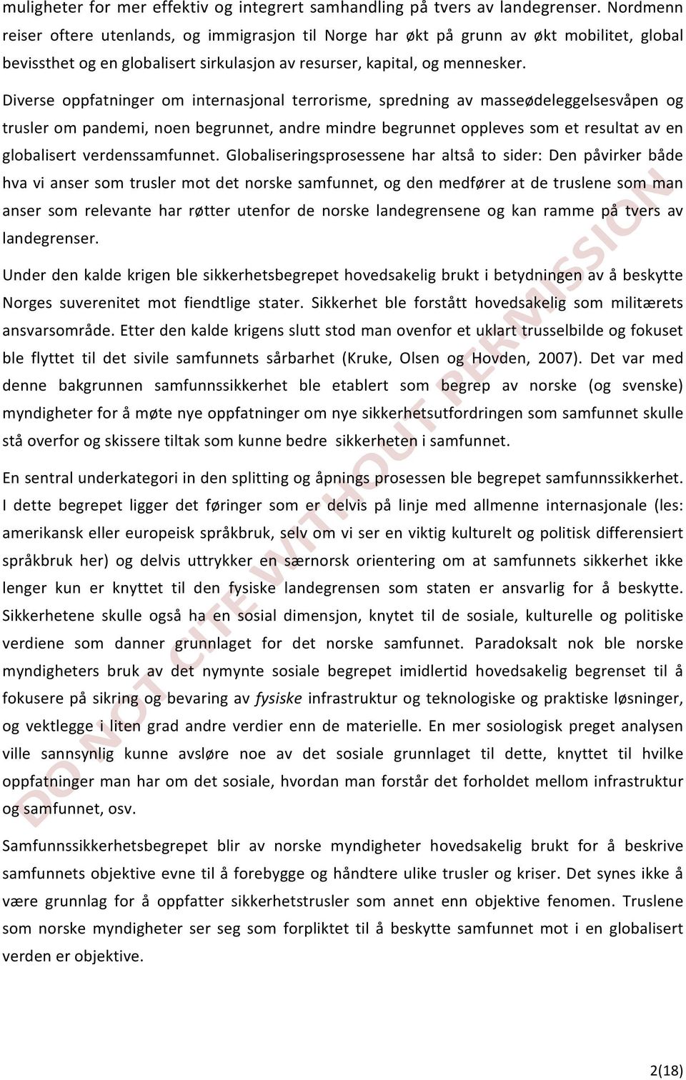 Diverse oppfatninger om internasjonal terrorisme, spredning av masseødeleggelsesvåpen og trusler om pandemi, noen begrunnet, andre mindre begrunnet oppleves som et resultat av en globalisert