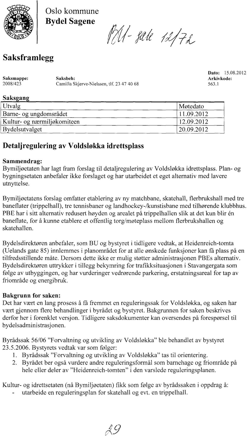 Plan- og bygningsetaten anbefaler ikke forslaget og har utarbeidet et eget alternativ med lavere utnyttelse.