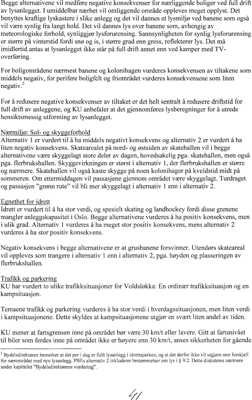 Det vil dannes lys over banene som, avhengig av meteorologiske forhold, synliggjør lysforurensing.