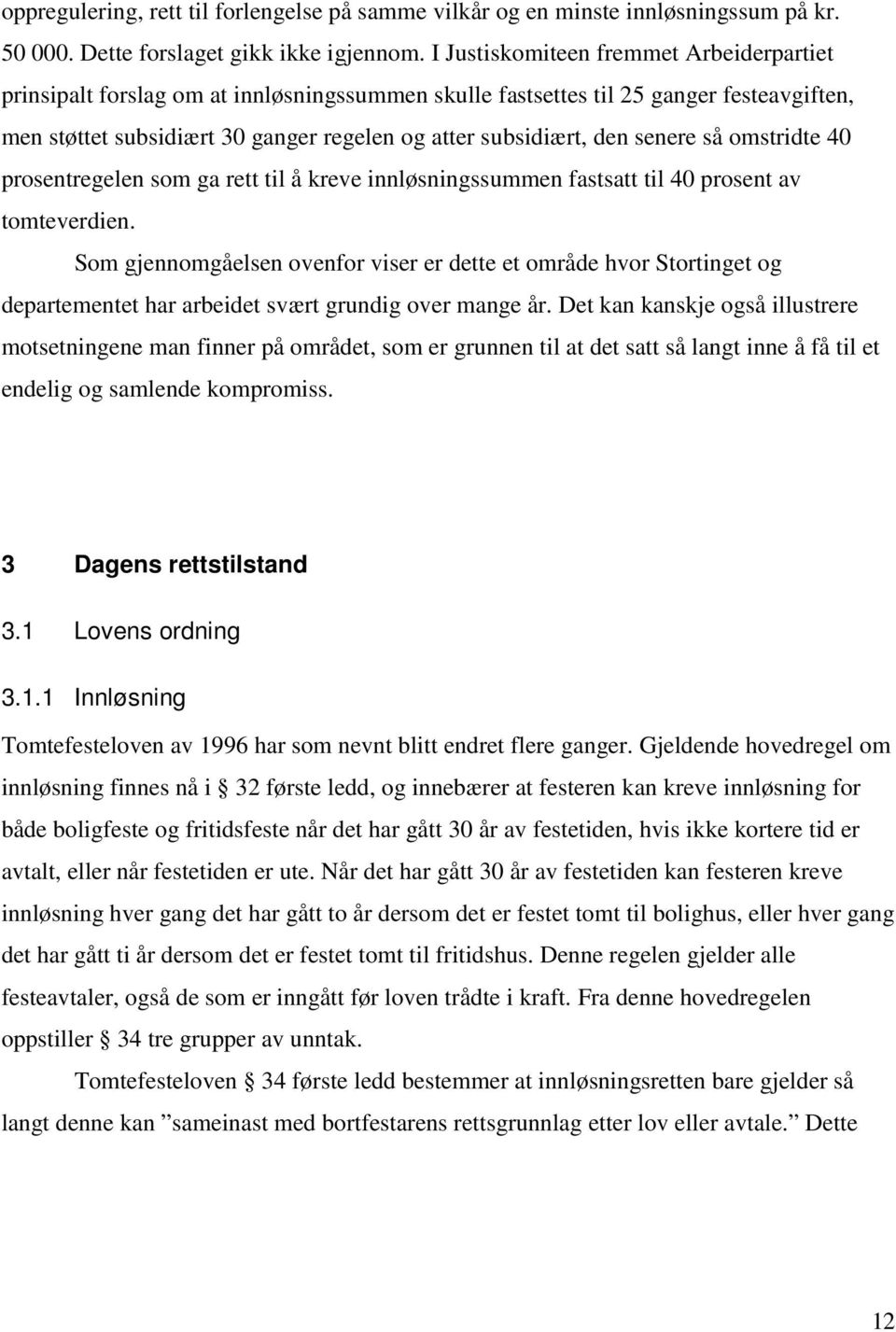 senere så omstridte 40 prosentregelen som ga rett til å kreve innløsningssummen fastsatt til 40 prosent av tomteverdien.