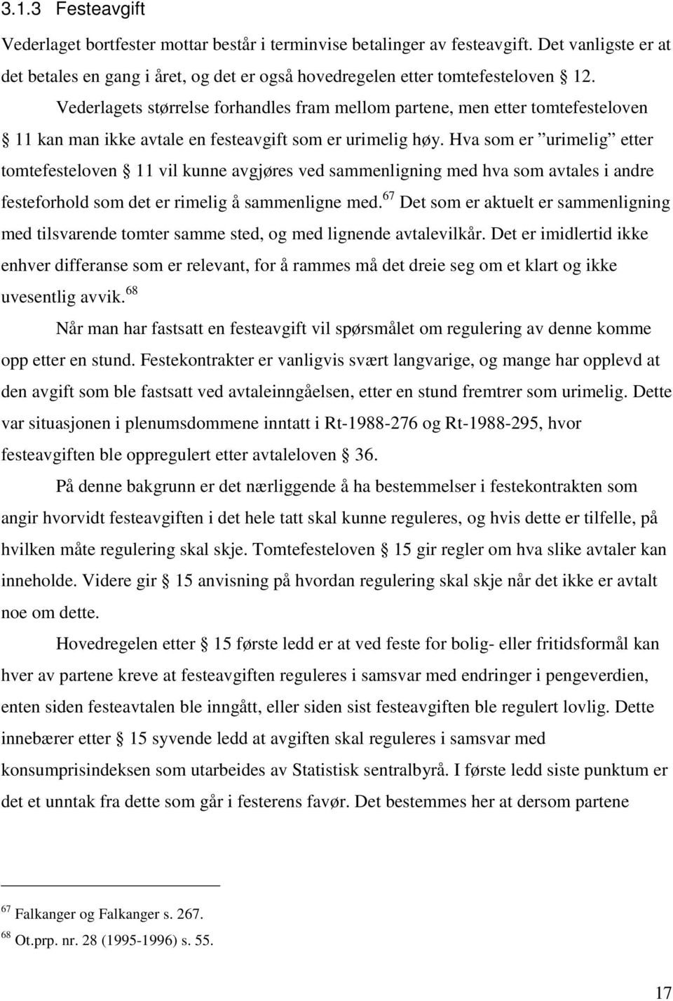 Hva som er urimelig etter tomtefesteloven 11 vil kunne avgjøres ved sammenligning med hva som avtales i andre festeforhold som det er rimelig å sammenligne med.