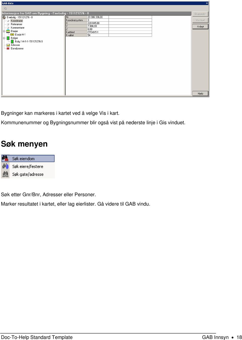 vinduet. Søk menyen Søk etter Gnr/Bnr, Adresser eller Personer.