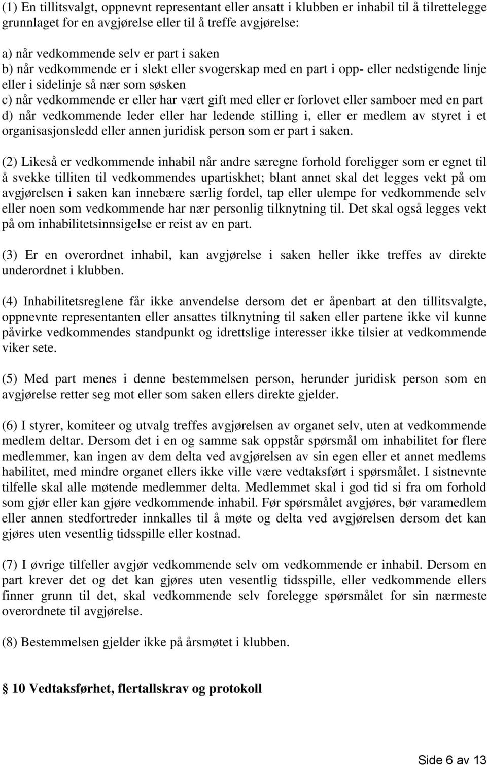 samboer med en part d) når vedkommende leder eller har ledende stilling i, eller er medlem av styret i et organisasjonsledd eller annen juridisk person som er part i saken.