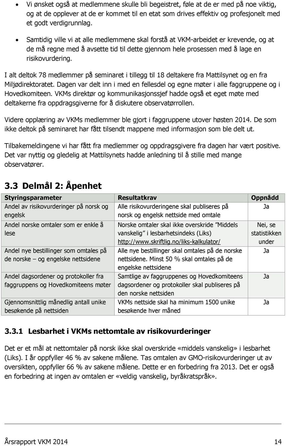 I alt deltok 78 medlemmer på seminaret i tillegg til 18 deltakere fra Mattilsynet og en fra Miljødirektoratet.