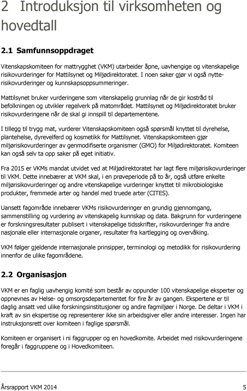 I noen saker gjør vi også nytterisikovurderinger og kunnskapsoppsummeringer.