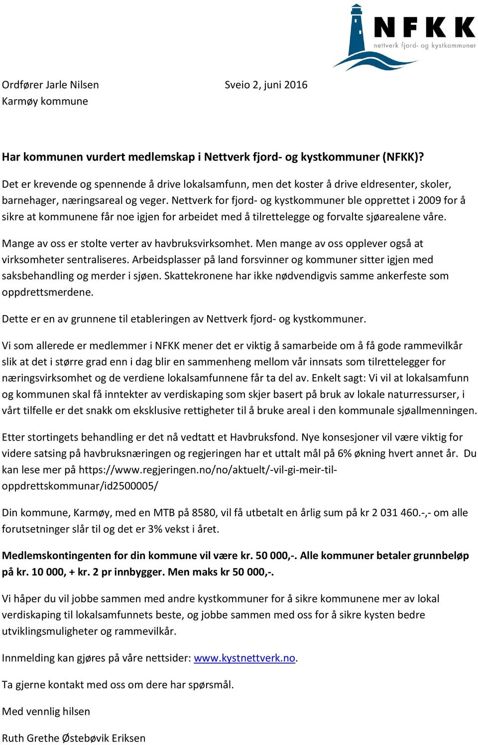 Nettverk for fjord- og kystkommuner ble opprettet i 2009 for å sikre at kommunene får noe igjen for arbeidet med å tilrettelegge og forvalte sjøarealene våre.