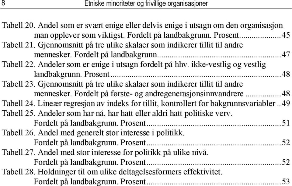 ikke-vestlig og vestlig landbakgrunn. Prosent...48 Tabell 23. Gjennomsnitt på tre ulike skalaer som indikerer tillit til andre mennesker. Fordelt på første- og andregenerasjonsinnvandrere.