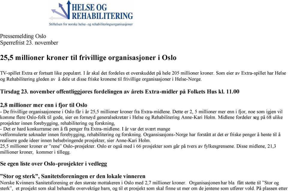 Som eier av Extra-spillet har Helse og Rehabilitering gleden av å dele ut disse friske kronene til frivillige organisasjoner i Helse-Norge. Tirsdag 23.