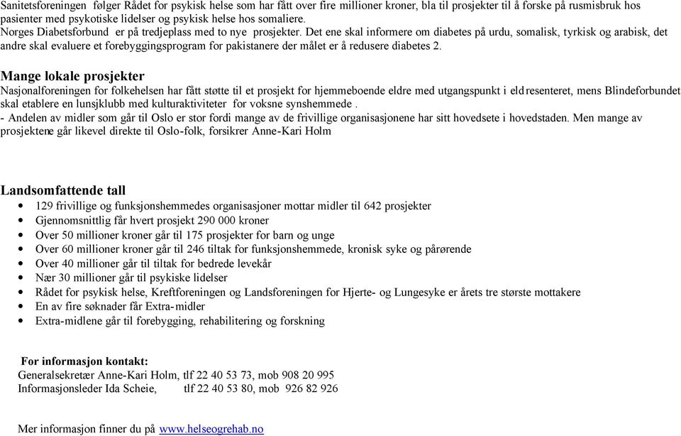 Det ene skal informere om diabetes på urdu, somalisk, tyrkisk og arabisk, det andre skal evaluere et forebyggingsprogram for pakistanere der målet er å redusere diabetes 2.