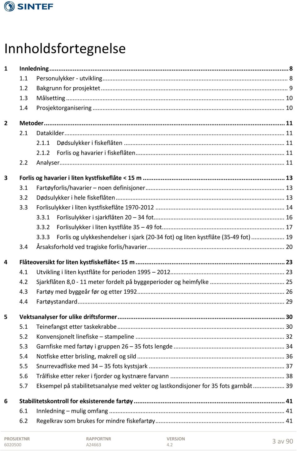 1 Fartøyforlis/havarier noen definisjoner... 13 3.2 Dødsulykker i hele fiskeflåten... 13 3.3 Forlisulykker i liten kystfiskeflåte 1970-2012... 14 3.3.1 Forlisulykker i sjarkflåten 20 34 fot... 16 3.3.2 Forlisulykker i liten kystflåte 35 49 fot.