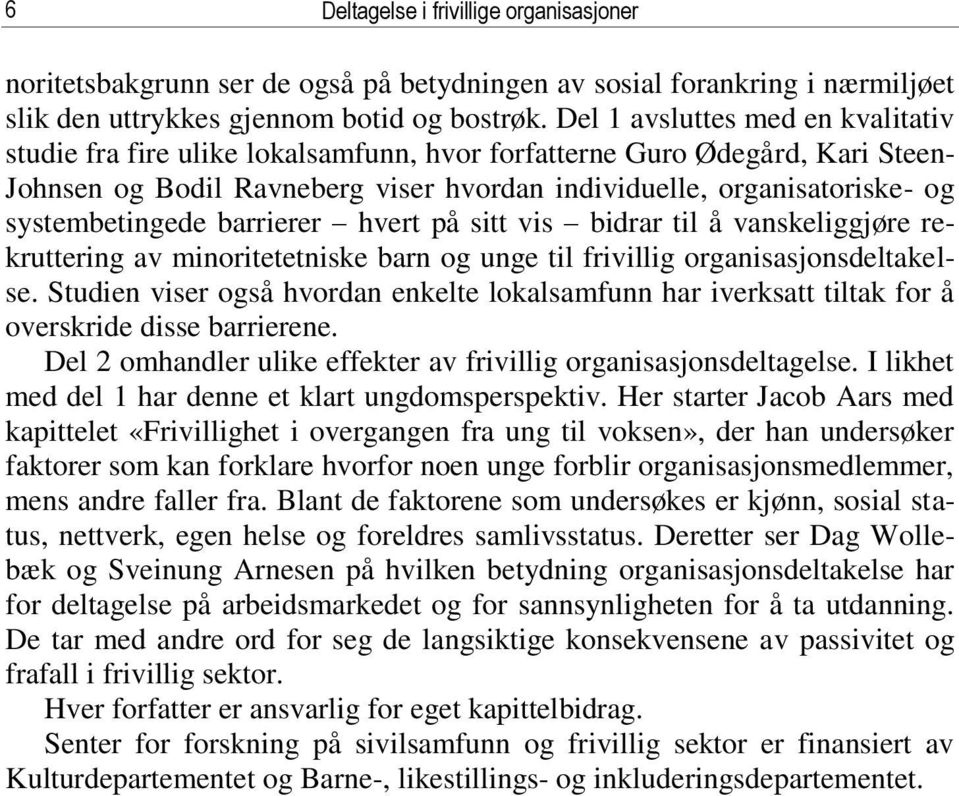 systembetingede barrierer hvert på sitt vis bidrar til å vanskeliggjøre rekruttering av minoritetetniske barn og unge til frivillig organisasjonsdeltakelse.