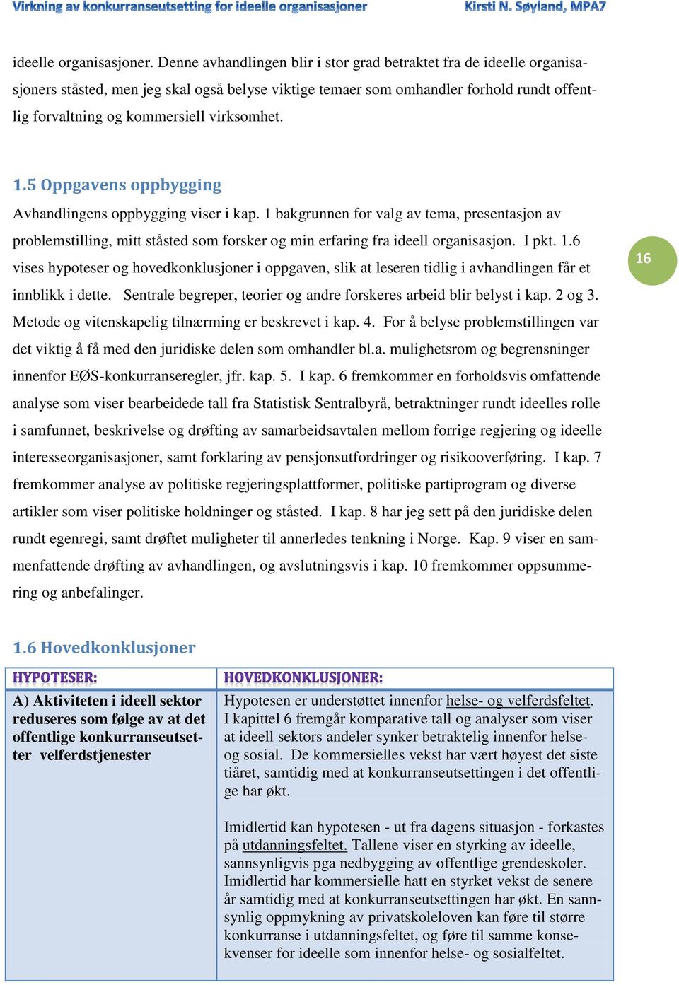 virksomhet. 1.5 Oppgavens oppbygging Avhandlingens oppbygging viser i kap.