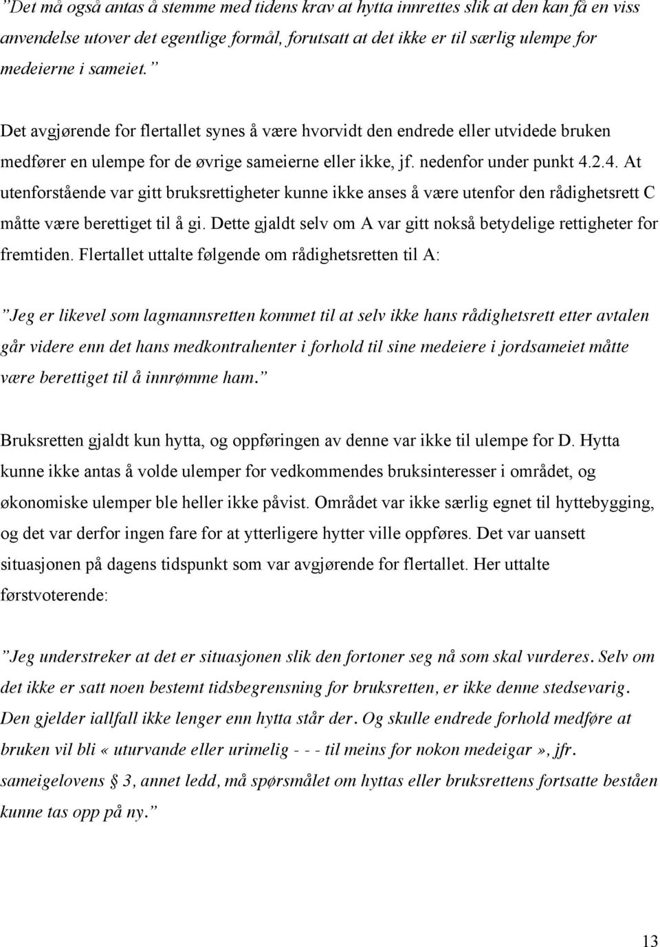 2.4. At utenforstående var gitt bruksrettigheter kunne ikke anses å være utenfor den rådighetsrett C måtte være berettiget til å gi.