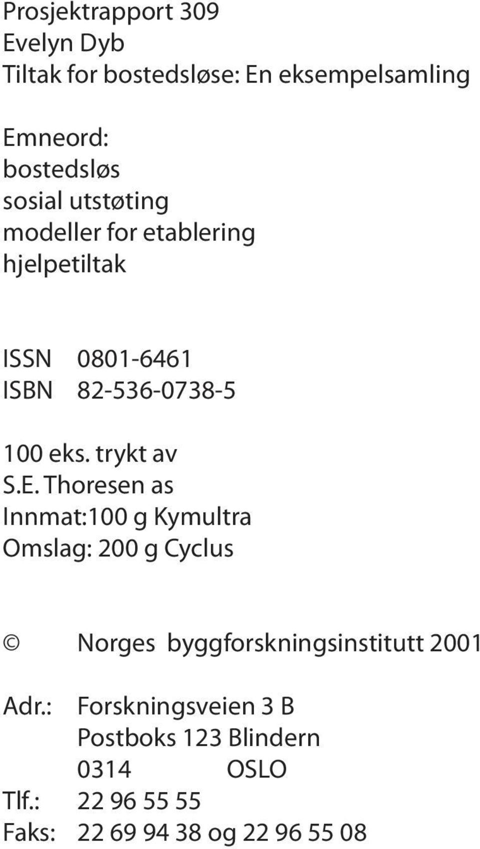 E. Thoresen as Innmat:100 g Kymultra Omslag: 200 g Cyclus Norges byggforskningsinstitutt 2001 Adr.