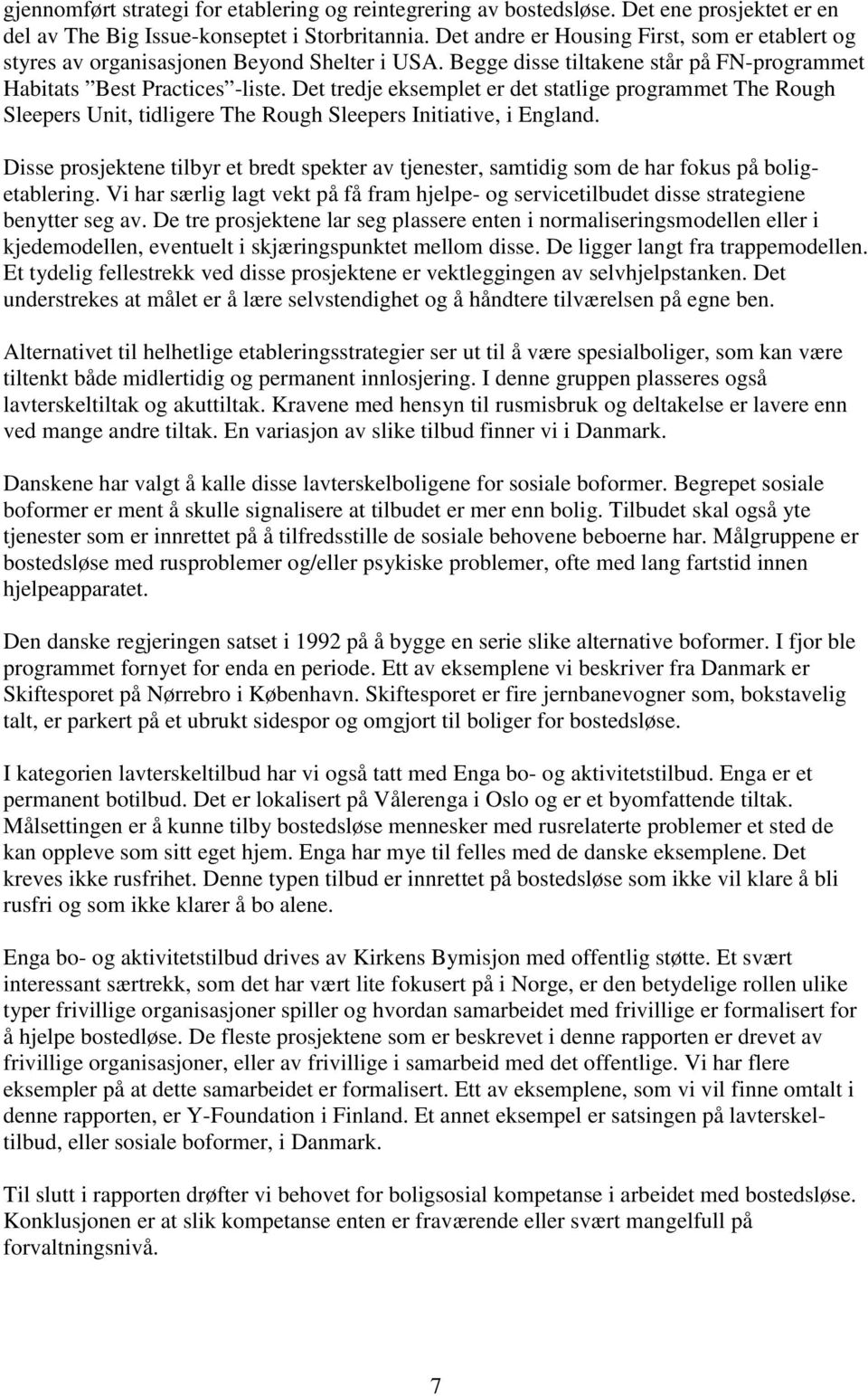 Det tredje eksemplet er det statlige programmet The Rough Sleepers Unit, tidligere The Rough Sleepers Initiative, i England.