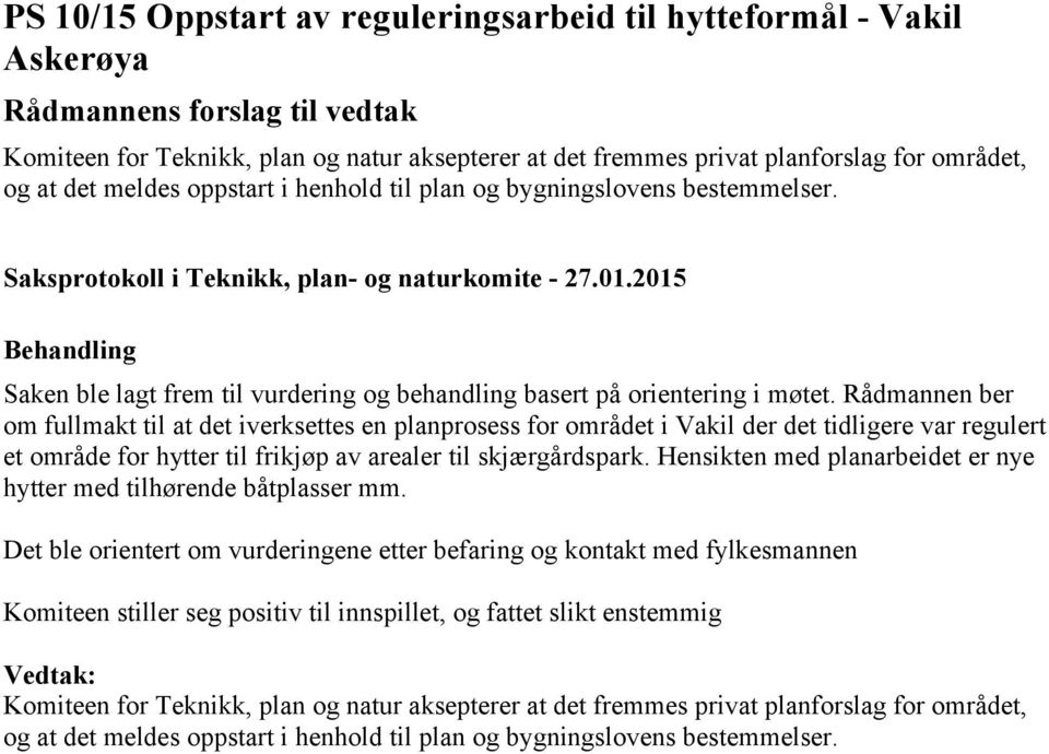 Rådmannen ber om fullmakt til at det iverksettes en planprosess for området i Vakil der det tidligere var regulert et område for hytter til frikjøp av arealer til skjærgårdspark.