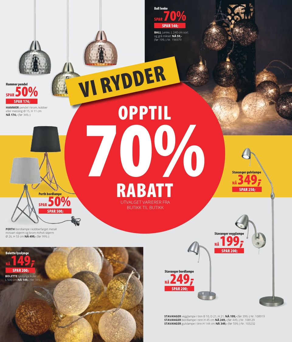 VARIERER FRA BUTIKK TIL BUTIKK Stavanger gulvlampe NÅ 349,- SPAR 250,- PERTH bordlampe i kobberfarget metall m/svart skjerm og krom m/hvit skjerm Ø 26, H 53 cm NÅ 499,- (før 999,-) Bolette lysslynge