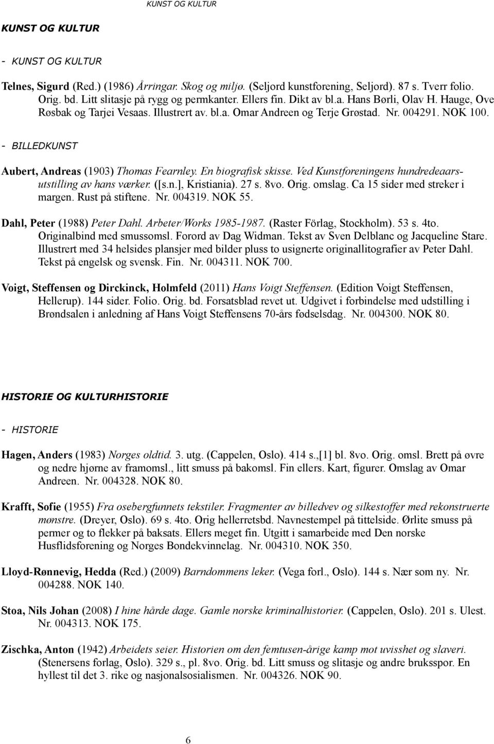 - BILLEDKUNST Aubert, Andreas (1903) Thomas Fearnley. En biografisk skisse. Ved Kunstforeningens hundredeaarsutstilling av hans værker. ([s.n.], Kristiania). 27 s. 8vo. Orig. omslag.