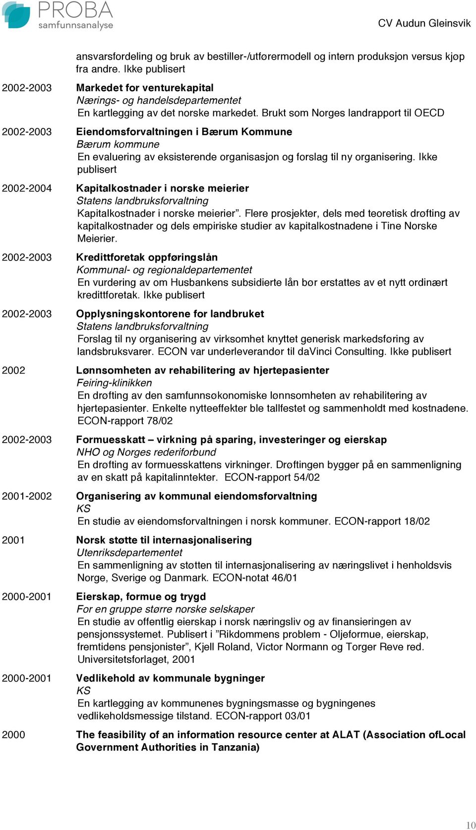 Brukt som Norges landrapport til OECD 2002-2003 Eiendomsforvaltningen i Bærum Kommune Bærum kommune En evaluering av eksisterende organisasjon og forslag til ny organisering.