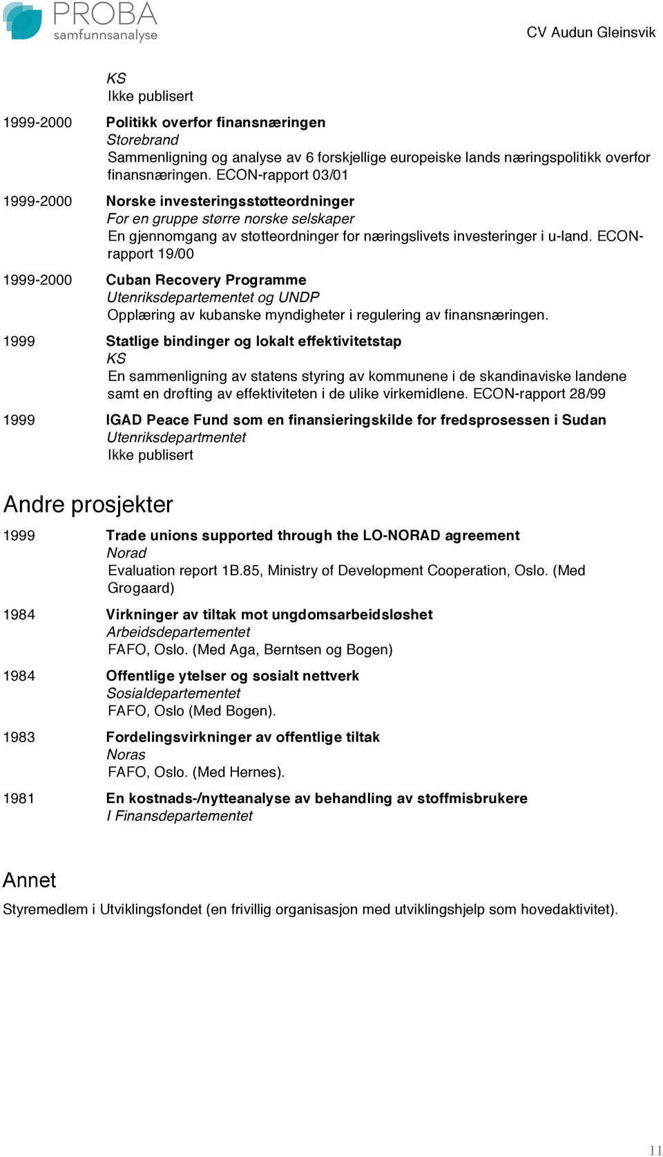 ECONrapport 19/00 1999-2000 Cuban Recovery Programme Utenriksdepartementet og UNDP Opplæring av kubanske myndigheter i regulering av finansnæringen.