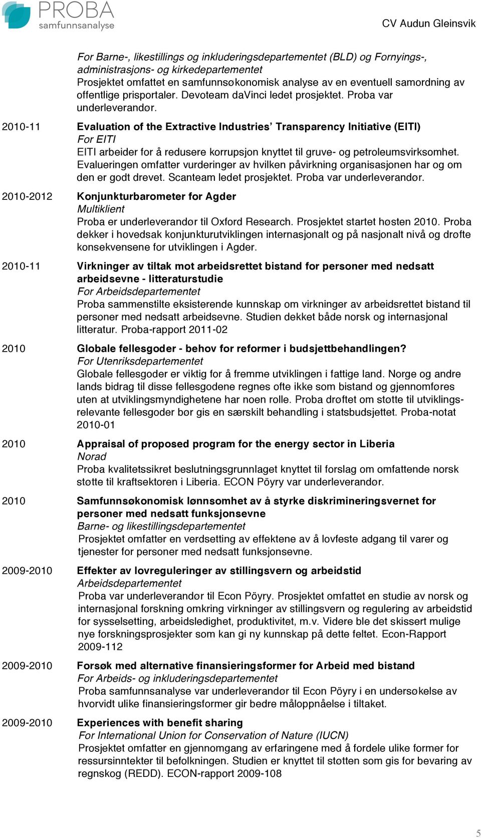 2010-11 Evaluation of the Extractive Industries Transparency Initiative (EITI) For EITI EITI arbeider for å redusere korrupsjon knyttet til gruve- og petroleumsvirksomhet.