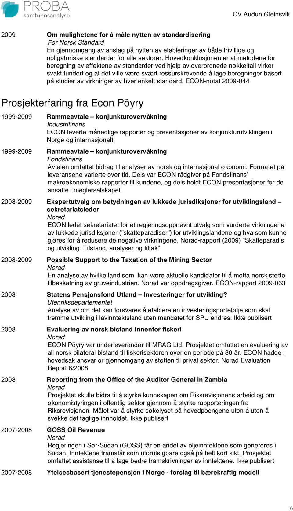 på studier av virkninger av hver enkelt standard.