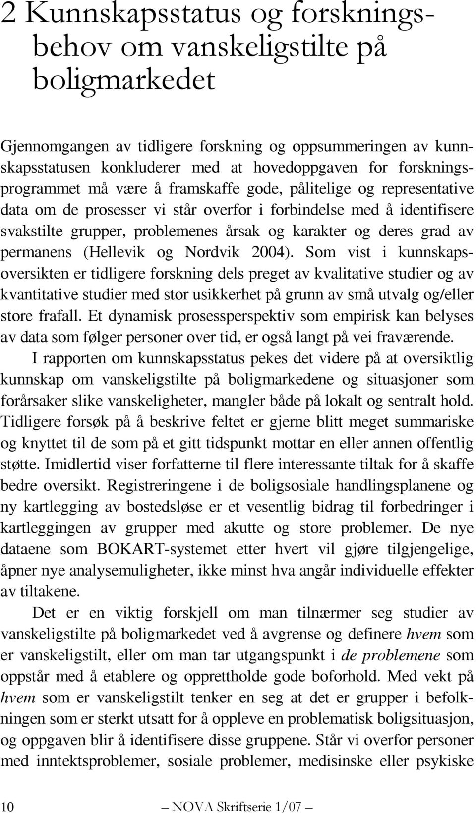 deres grad av permanens (Hellevik og Nordvik 2004).