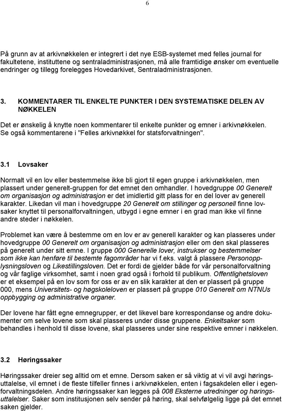 KOMMENTARER TIL ENKELTE PUNKTER I DEN SYSTEMATISKE DELEN AV NØKKELEN Det er ønskelig å knytte noen kommentarer til enkelte punkter og emner i arkivnøkkelen.