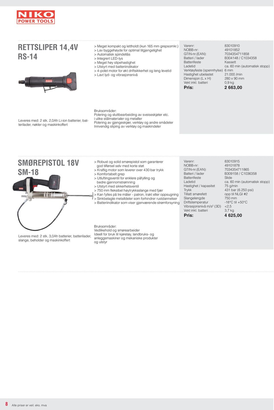 levetid > Lavt lyd- og vibrasjonsnivå Varenr: 83010910 NOBB-nr: 49101852 GTIN-nr.(EAN): 7034354711858 Batteri / lader B304148 / C1034358 Batterifeste Kassett Ladetid ca.