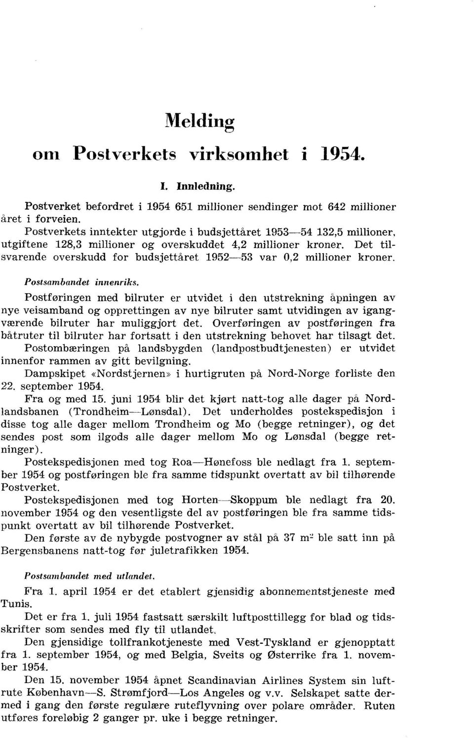 Det tilsvarende overskudd for budsjettåret 952-53 var 0,2 millioner kroner. Postsambandet innenriks.