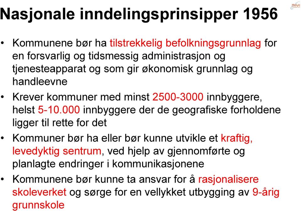 000 innbyggere der de geografiske forholdene ligger til rette for det Kommuner bør ha eller bør kunne utvikle et kraftig, levedyktig sentrum, ved